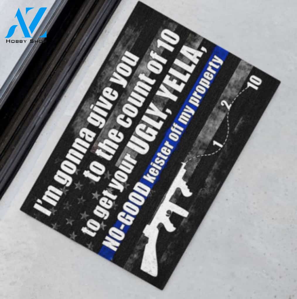 Police Im gonna give you to the count of 10 To Get Your Ugly Doormat