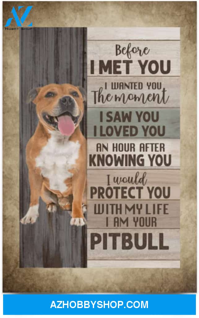 Poster Inspiration Before I Met You I Wanted You The Moment I Am Your Pitbull 