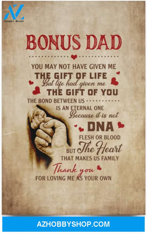 Poster Inspiration Bonus Dad You May Not Have Given Me The Gift Of Life The Bond The Dna 