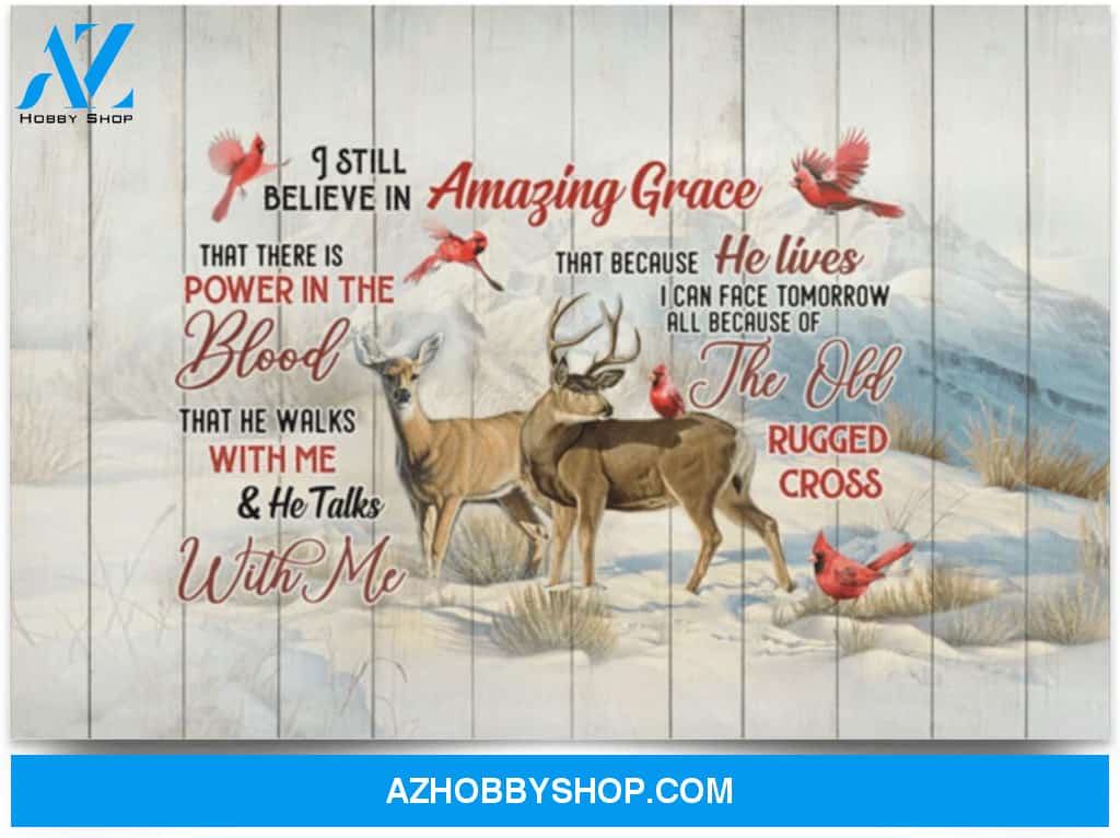 Poster Inspiration Cardinal I Still Believe In Amazing Grace That There Is Power In The Blood Deer 