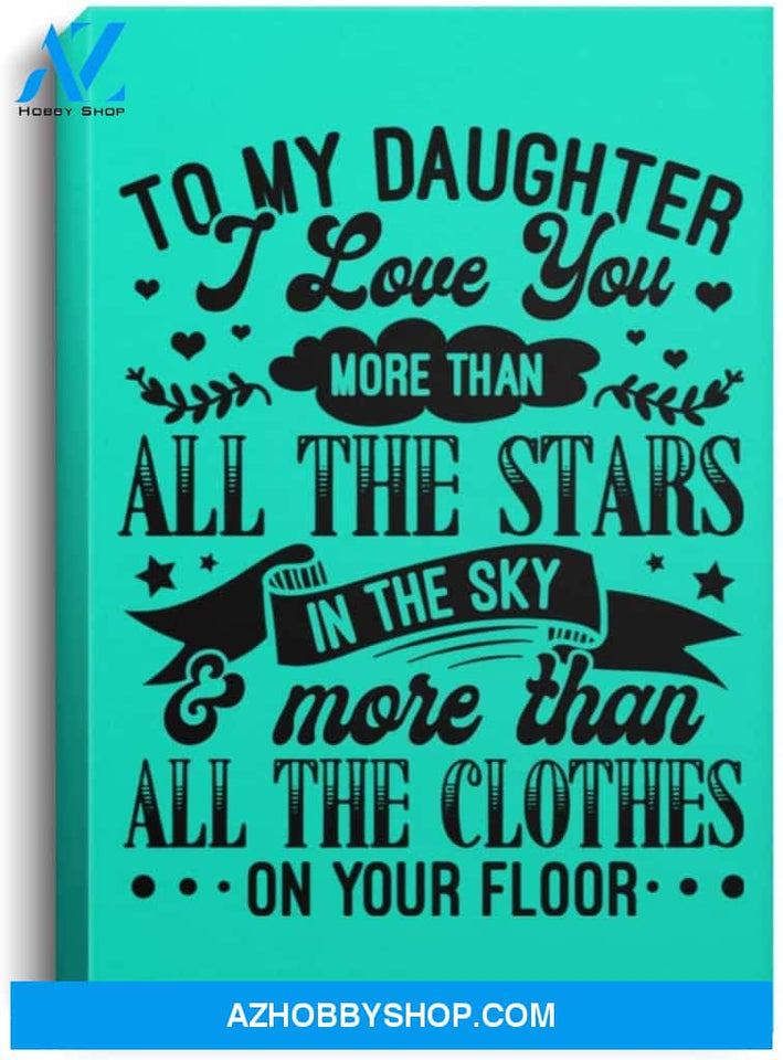 Poster Inspiration Daughter Love You More Than Clothes On Your Floor – Room Decor 