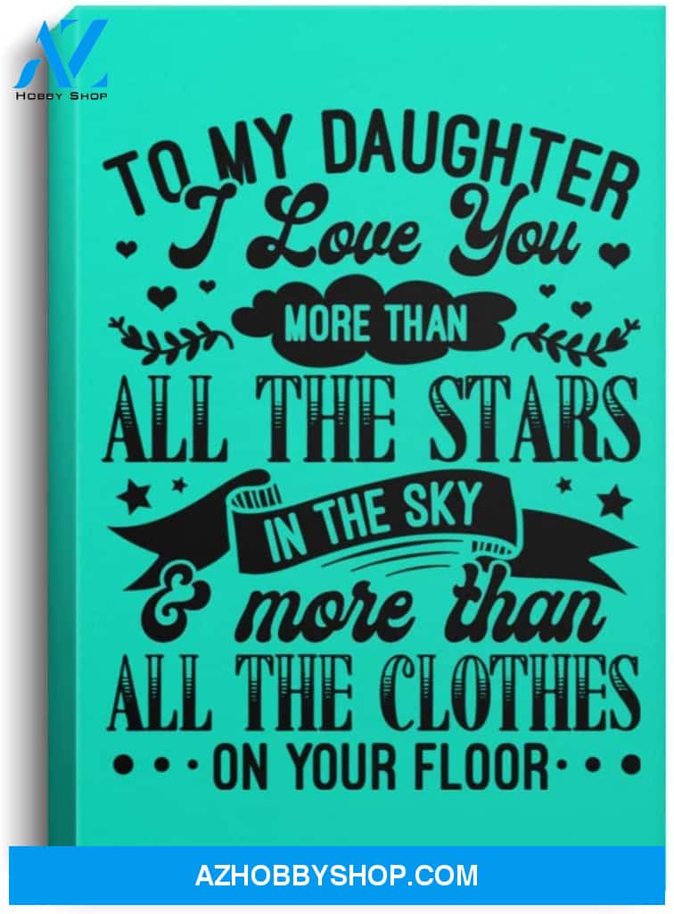 Poster Inspiration Daughter Love You More Than Clothes On Your Floor – Room Decor 