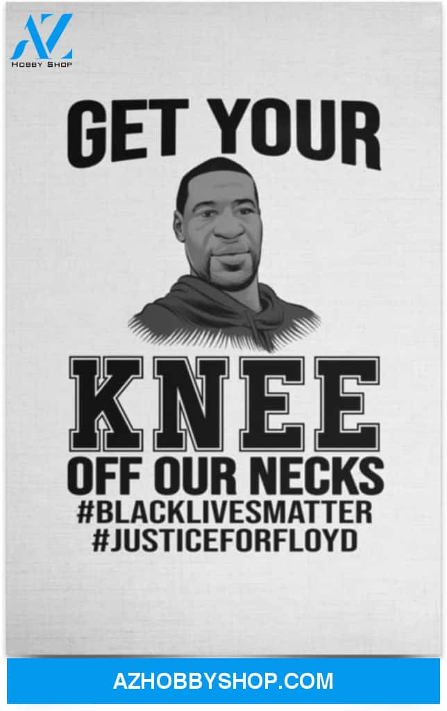 Poster Inspiration Get Your Knee Off Our Necks Black Lives Matter No Justice No Peace 