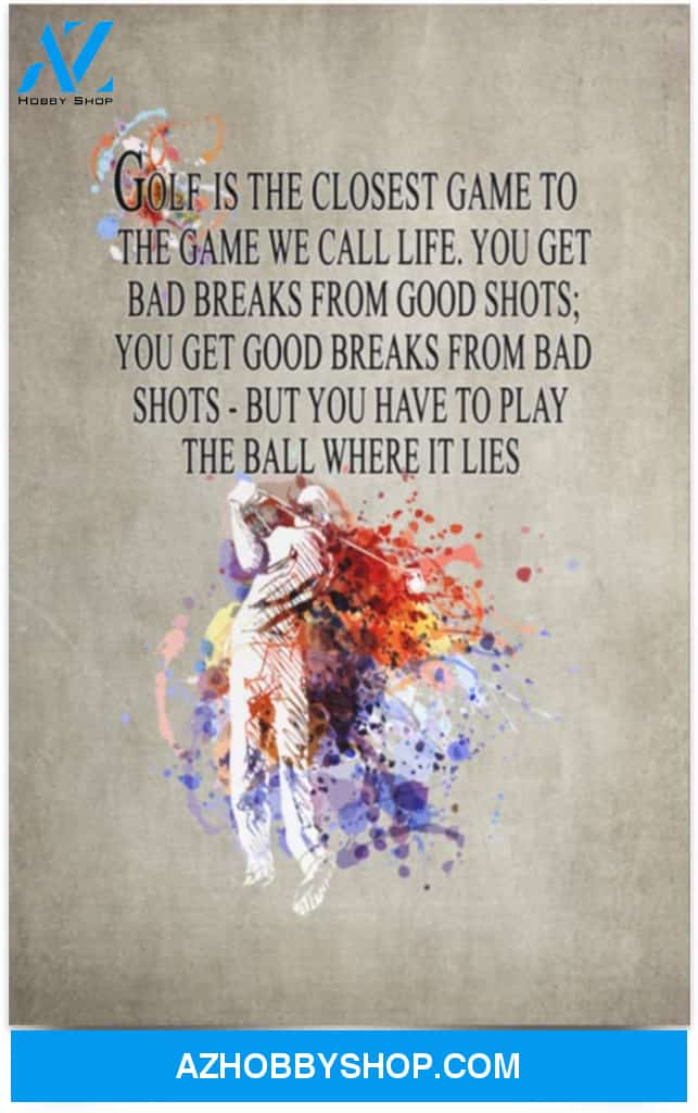 Poster Inspiration Golf Is The Closest Game To Life You Get Bad Breaks From Good Shots 