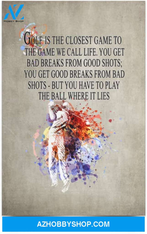 Poster Inspiration Golf Is The Closest Game To Life You Get Bad Breaks From Good Shots 