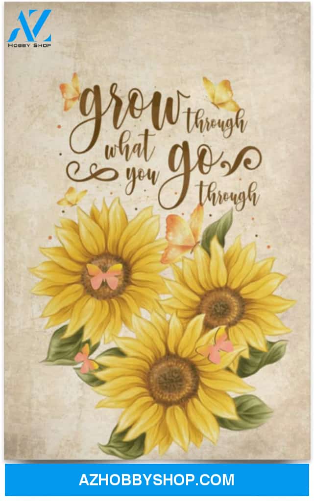 Poster Inspiration Grow Through What You Go Through Sunflower 