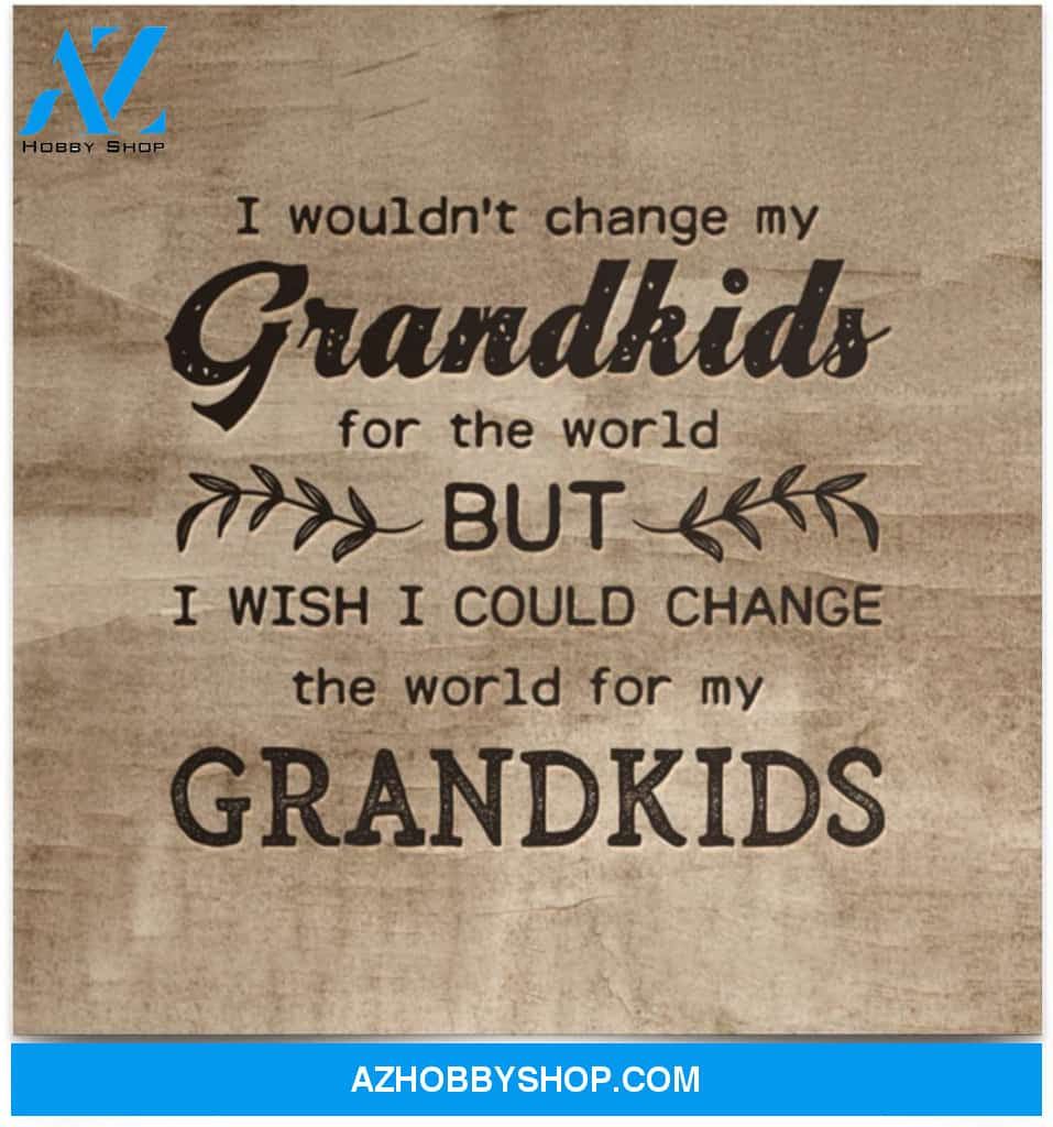 Poster Inspiration I Wouldn’T Change My Grandkids For The World 