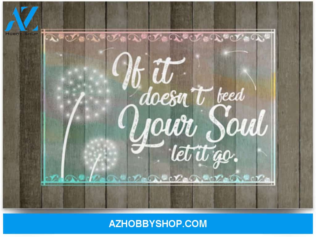 Poster Inspiration If It Doesn’T Feed Your Soul Let It Go
