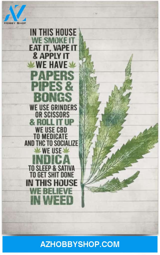 Poster Inspiration In This House We Smoke It Eat It Vape It And Apply It 