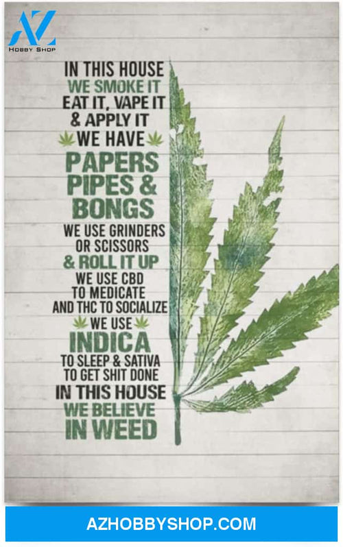 Poster Inspiration In This House We Smoke It Eat It Vape It And Apply It 