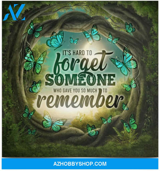 Poster Inspiration It’S Hard To Forget Someone Who Gave You So Much To Remember 