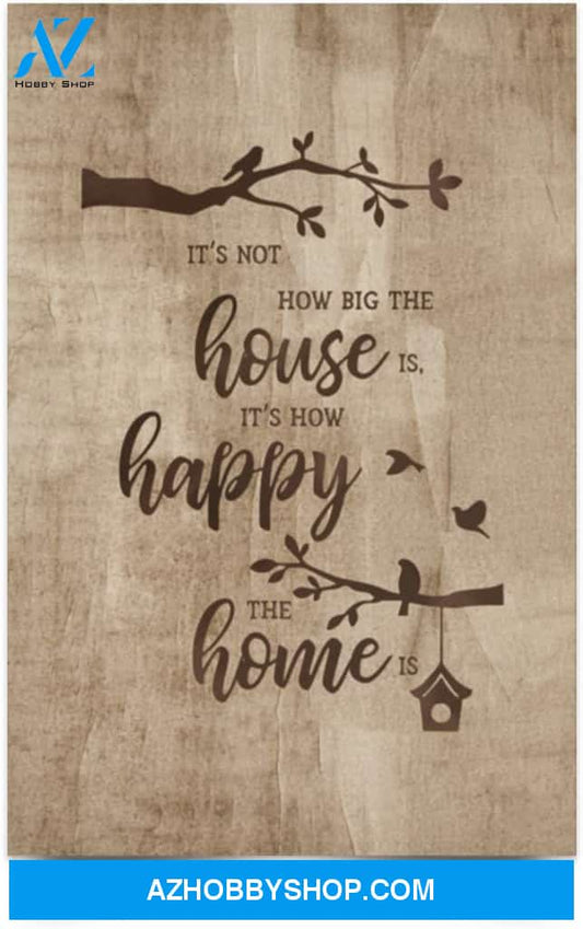 Poster Inspiration It’S Not How Big The House Is It’S How Happy The Home Is 