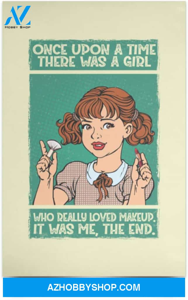 Poster Inspiration Once Upon A Time There Was A Girl Who Loved Makeup