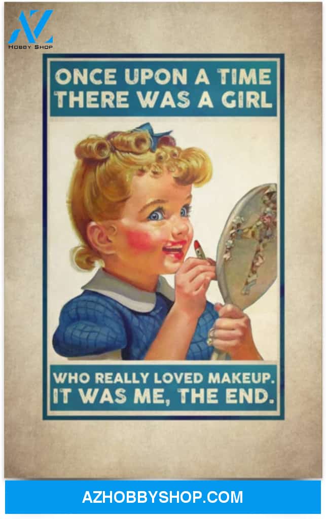 Poster Inspiration Once Upon A Time There Was A Girl Who Really Loved Makeup