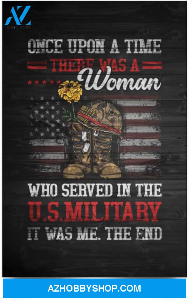 Poster Inspiration Once Upon A Time There Was A Woman Who Served In The Us Military 