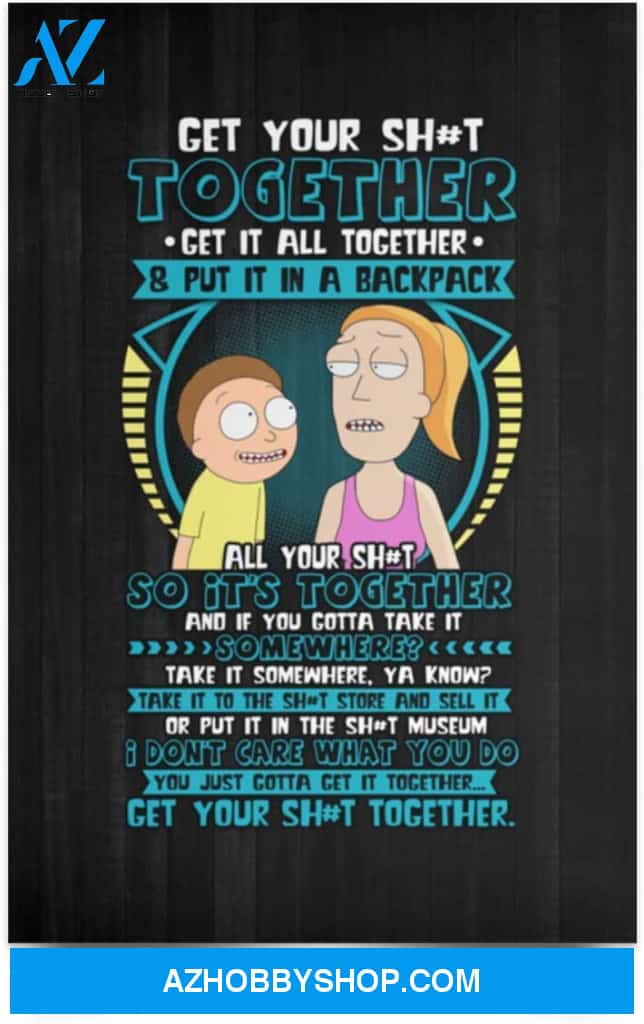 Poster Inspiration Rich Morty Get Your Shit Together Summer Funny