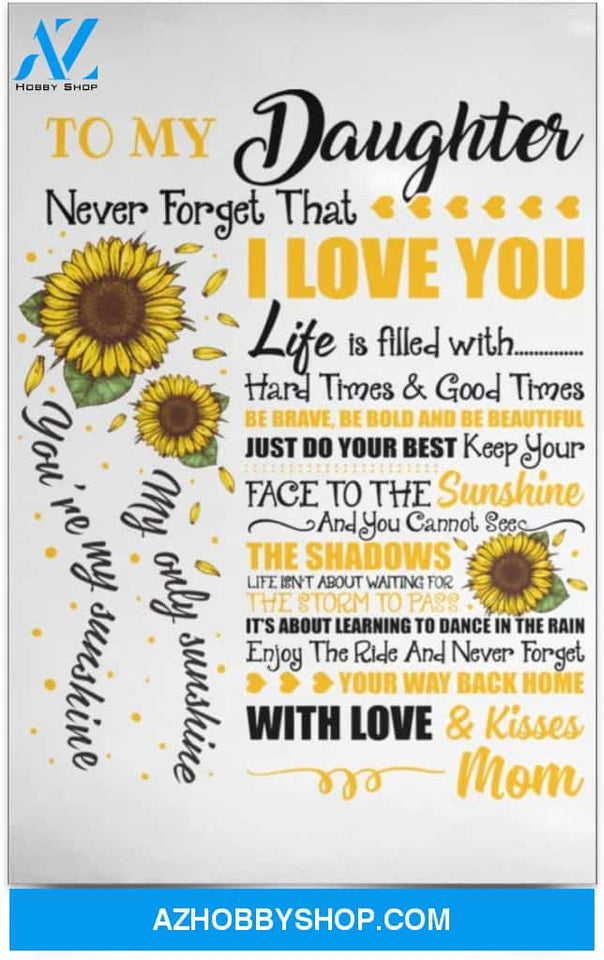 Poster Inspiration Sunflower To My Daughter Never Forget That I Love You You Are My Sunshine Mom To Daughter Gift 
