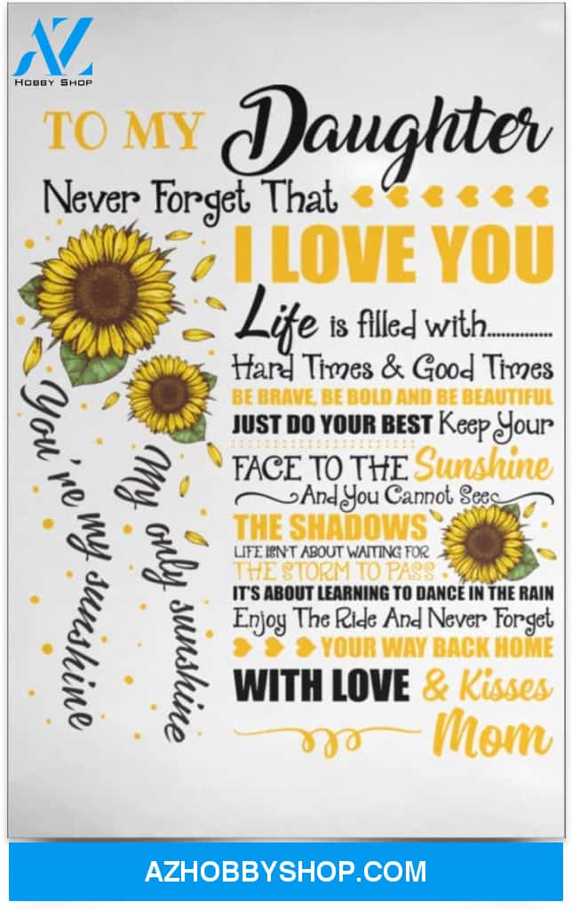 Poster Inspiration Sunflower To My Daughter Never Forget That I Love You You Are My Sunshine Mom To Daughter Gift 