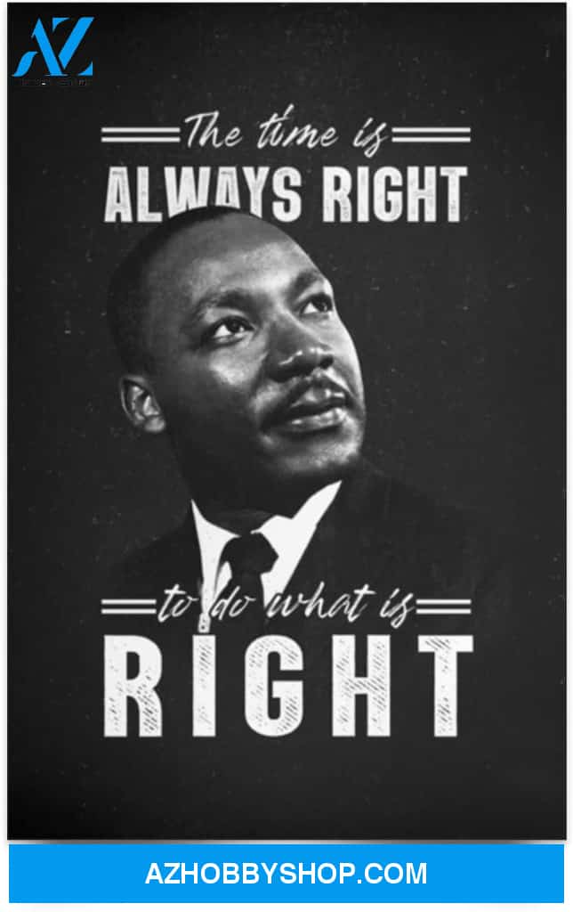 Poster Inspiration The Time Is Always Right To Do What Is Right 