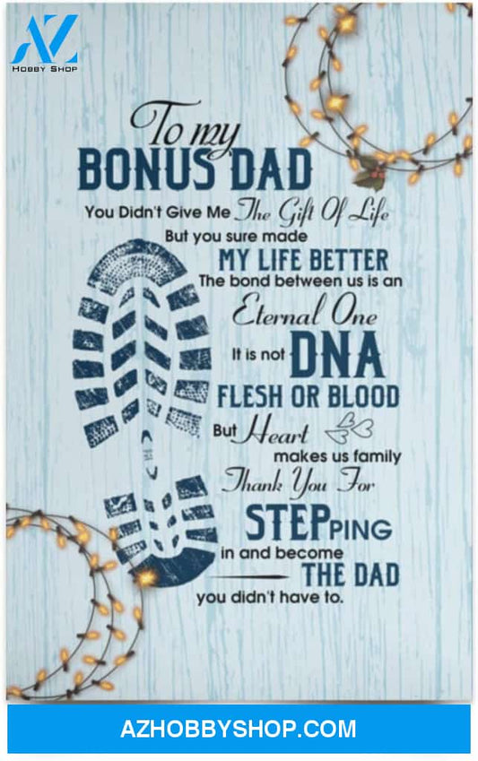 Poster Inspiration To My Bonus Dad You Didn’T Give Me The Gift Of Life