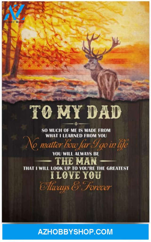 Poster Inspiration To My Dad So Much Of Me Is Made From What I Learned From You – Hunting Dad Wall Art 