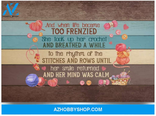 Poster Motivational And When Life Became Too Frenzied She Took Up Her Crochet