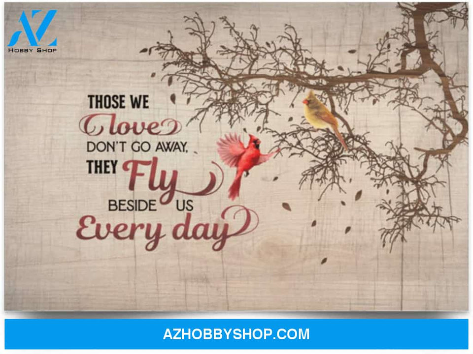 Poster Motivational Cardinals Those We Love Don’T Go Away Art – Red Birds Fly Beside Us Every Day Cardinal Wall Art 