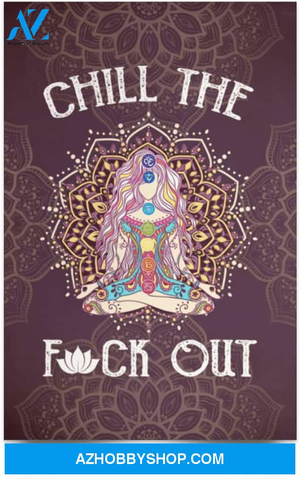 Poster Motivational Chill The Fuck Out Namast’Ay Yoga – Yoga Lover Gifts Family Unisex Awesome On Birthday Decor Home Durable