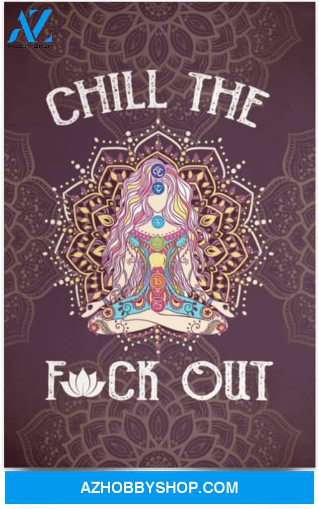 Poster Motivational Chill The Fuck Out Namast’Ay Yoga – Yoga Lover Gifts Family Unisex Awesome On Birthday Decor Home Durable