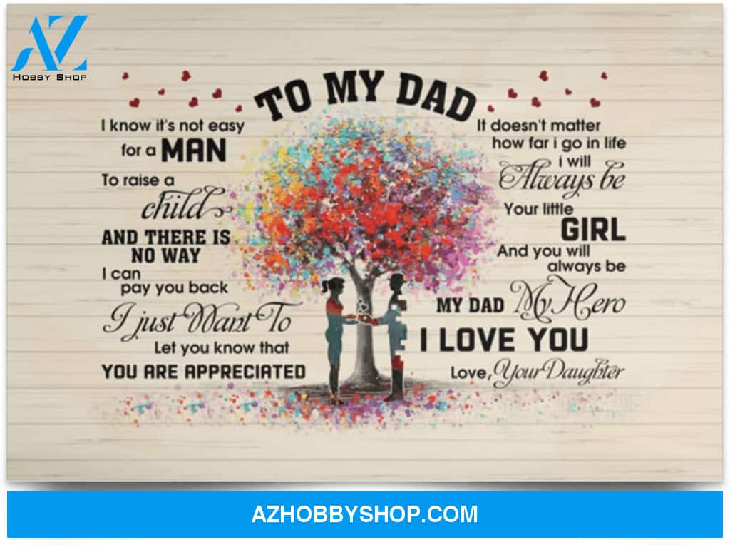 Poster Motivational From Daughter To My Dad I Know It’S Not Easy For A Man To Raise A Child 