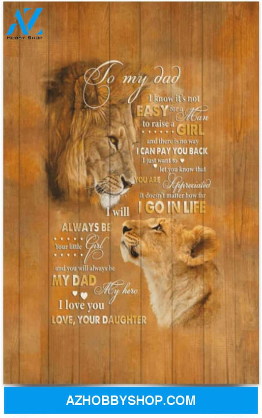 Poster Motivational From Daughter To My Dad I Know It’S Not Easy For A Man To Raise A Girl Lion 