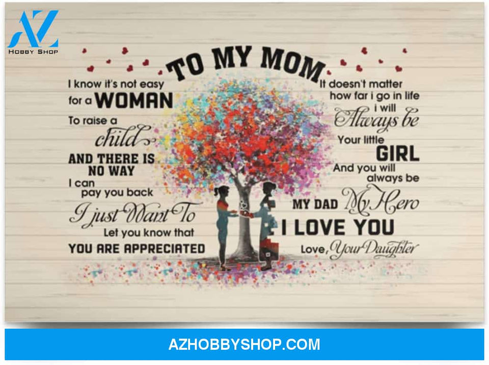 Poster Motivational From Daughter To My Mom I Know It’S Not Easy For A Woman To Raise A Child 