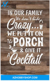 Poster Motivational In Our Family We Don’T Hide Crazy We Put It On The Porch