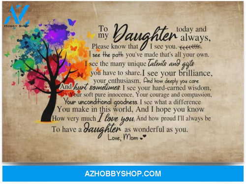 Poster Motivational Mom To Daughter Today And Always Please Know That I See You And I Love You 