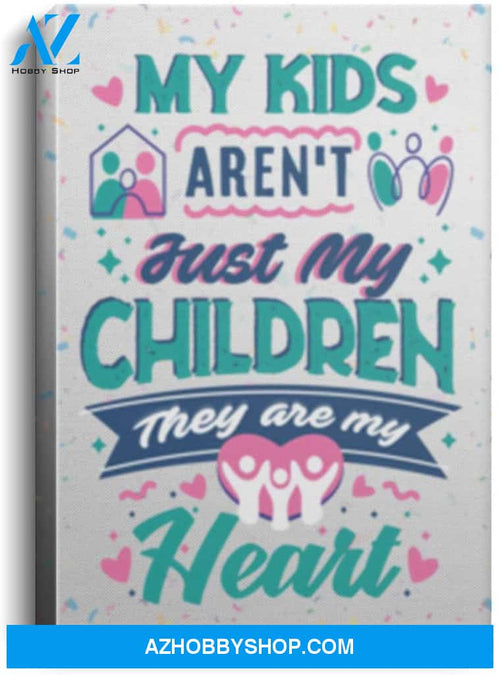 Poster Motivational My Kids Aren’T Just My Children They Are My Heart – Mom Dad