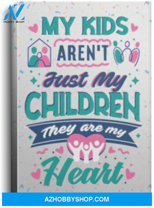 Poster Motivational My Kids Aren’T Just My Children They Are My Heart – Mom Dad