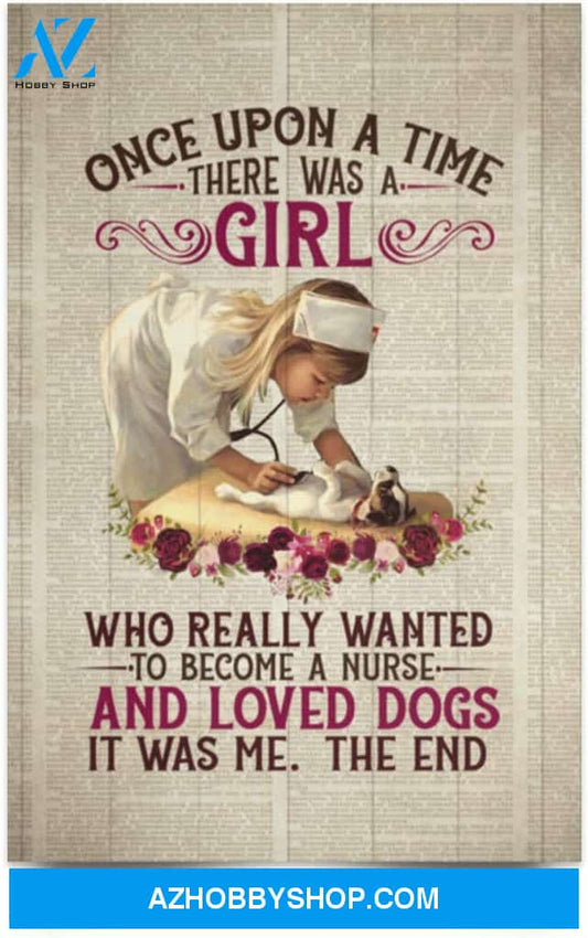 Poster Motivational Once Upon A Time There Was A Girl Who Really Wanted To Become A Nurse Dog Lovers 