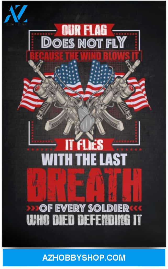Poster Motivational Our Flag Flies With The Last Breath Of Every Soldier Who Died Gifts Family Unisex Awesome On Birthday Decor Home Durable