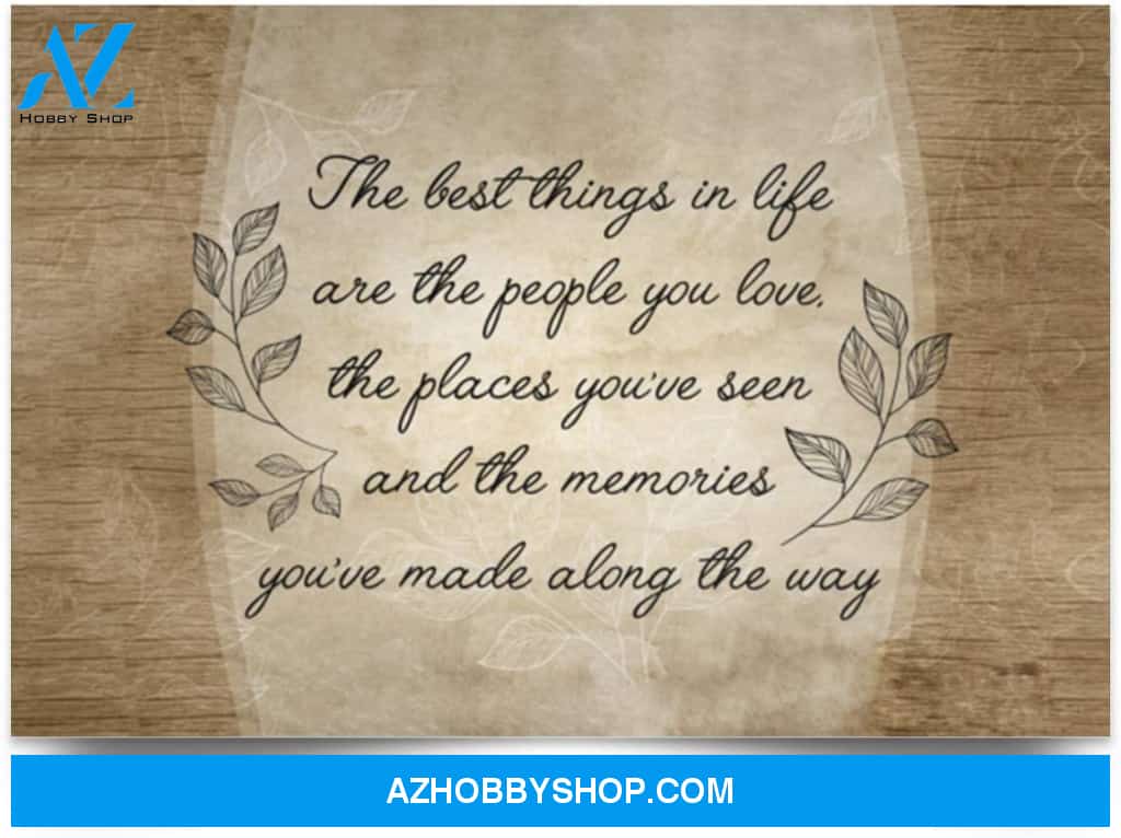 Poster Motivational The Best Things In Life The People You Love The Places You’Ve Seen And The Memories