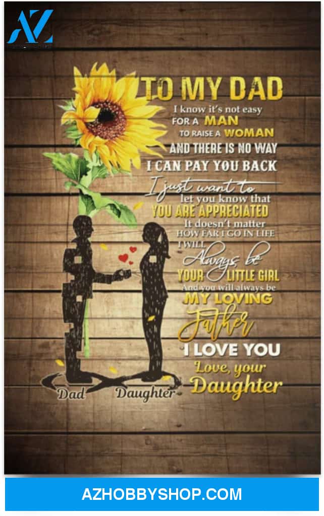 Poster Motivational To My Dad I Know It’S Not Easy For A Man To Raise A Woman From Daughter 