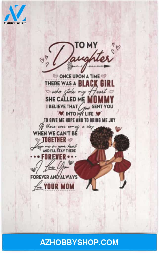 Poster Motivational To My Daughter Once Upon A Time There Was A Black Girl Who Stole My Heart 