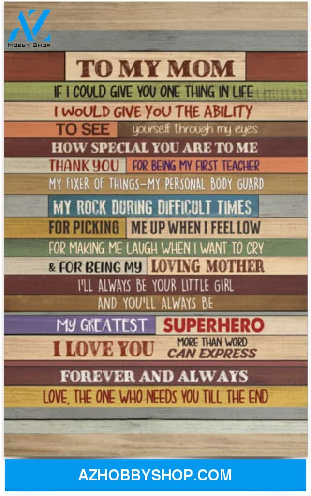 Poster Motivational To My Mom If I Could Give You One Thing In Life 