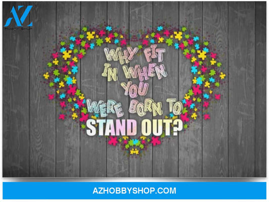 Poster Motivational Why Fit In When You Were Born To Stand Out – Autism Awareness 