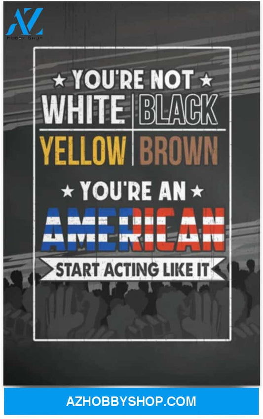 Poster Motivational You’Re An American Start Acting Like It – Equality 