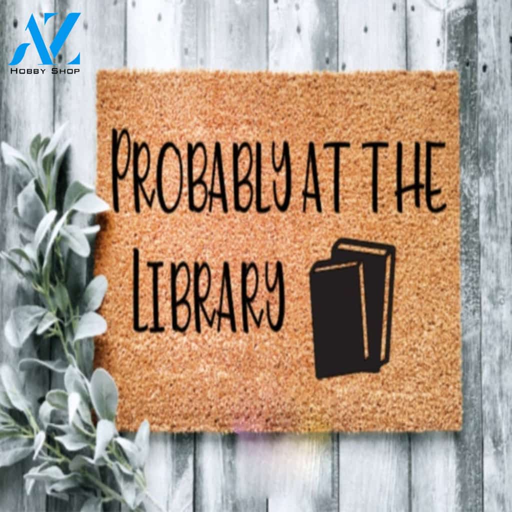 Probably At The Library Doormat Welcome Mat House Warming Gift Home Decor Funny Doormat Gift Idea