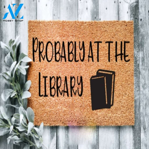 Probably At The Library Doormat Welcome Mat House Warming Gift Home Decor Funny Doormat Gift Idea