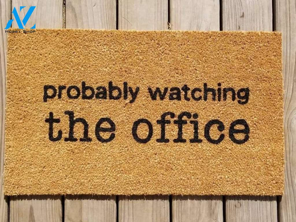 Probably watching the office doormat,funny doormat,birthday gift,wedding gift,anniversary gift,housewarming,engagement,christmas,fall