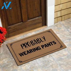 Probably wearing pants Funny Doormat | Welcome Mat | House Warming Gift