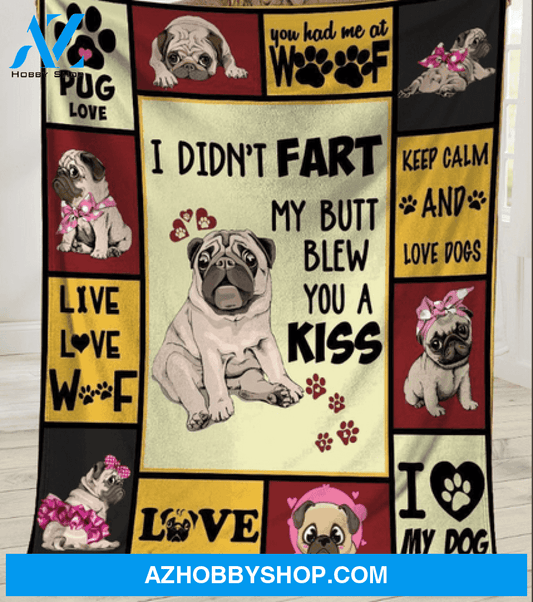 Pug Blanket, I Didn'T Fart My Butt Blew You A Kiss Pug Dog Fleece Blanket 