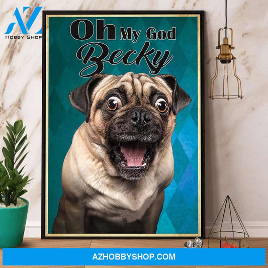 Pug Dog Oh My God Becky Canvas And Poster, Wall Decor Visual Art